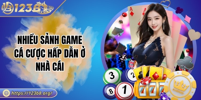Nhiều sảnh game cá cược hấp dẫn ở nhà cái
